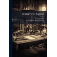 thumbnail image 1 of Scientific Papers : Physics, Chemistry, Astronomy, Geology: With Introductions, Notes and Illustrations (Paperback), 1 of 1