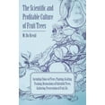 thumbnail image 1 of The Scientific and Profitable Culture of Fruit Trees; Including Choice of Trees, Planting, Grafting, Training, Restorations of Unfruitful Trees, Gathering, Preservation of Fruit, Etc. (Paperback), 1 of 1