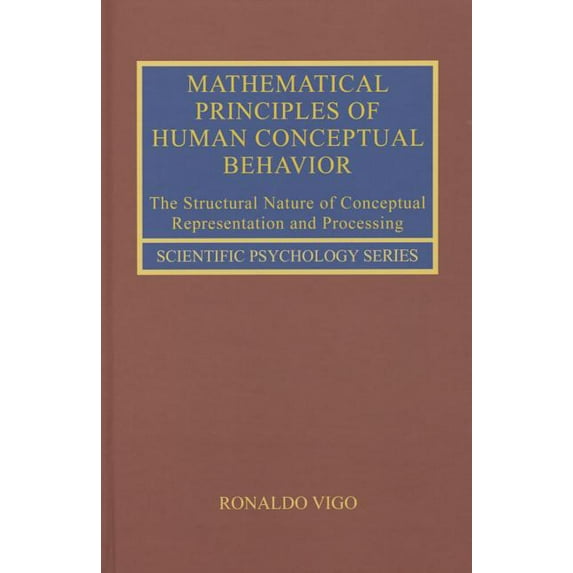 Scientific Psychology Mathematical Principles of Human Conceptual Behavior: The Structural Nature of Conceptual Representation and Processing, (Hardcover)