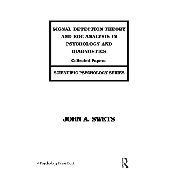 Scientific Psychology Signal Detection Theory and ROC Analysis in Psychology and Diagnostics: Collected Papers, (Hardcover)