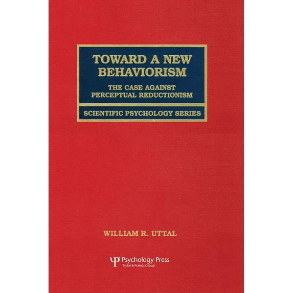 Scientific Psychology Toward A New Behaviorism: The Case Against Perceptual Reductionism, (Paperback)