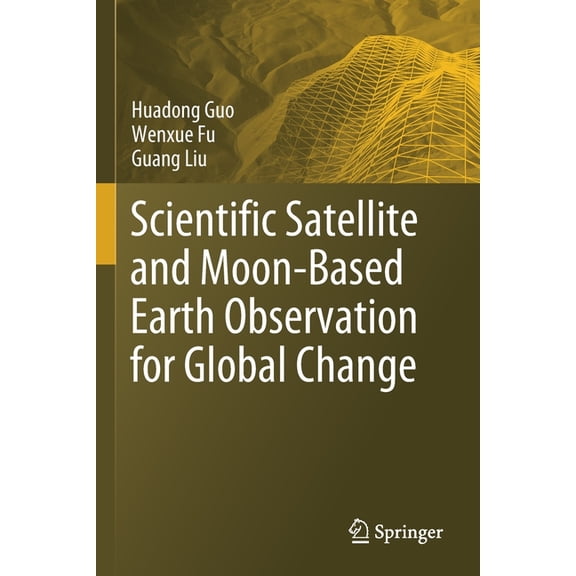 Scientific Satellite and Moon-Based Earth Observation for Global Change, (Paperback)