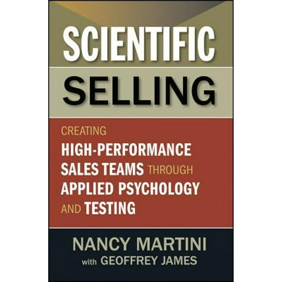 Pre-Owned Scientific Selling: Creating High-Performance Sales Teams Through Applied Psychology and Testing (Hardcover) 111816797X 9781118167977