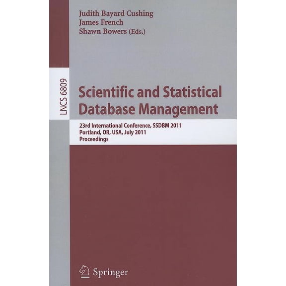 Scientific and Statistical Database Management: 23rd International Conference, Ssdbm 2011, Portland, Or, Usa, July 20-22, (Paperback)