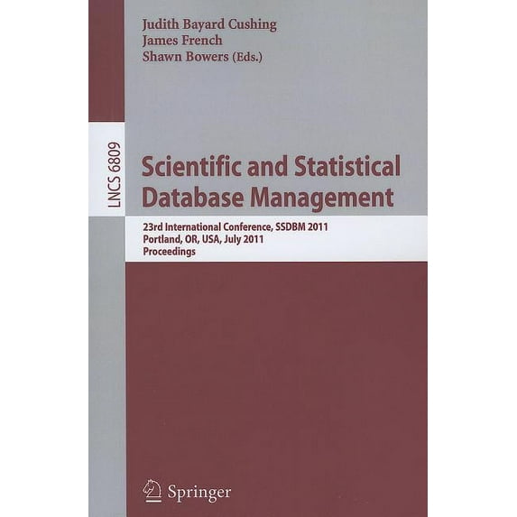 Scientific and Statistical Database Management: 23rd International Conference, Ssdbm 2011, Portland, Or, Usa, July 20-22, (Paperback)