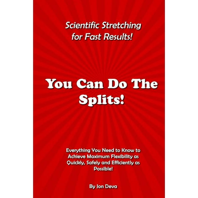 Scientific Stretching for Fast Results!: You Can Do The Splits