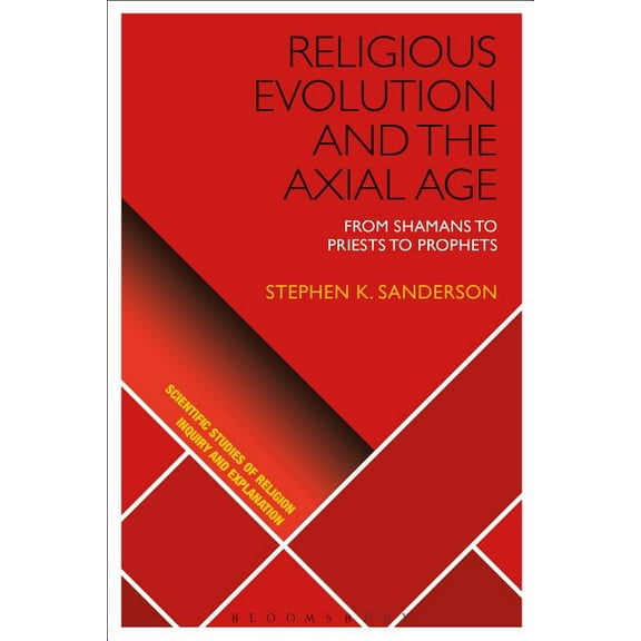 Scientific Studies of Religion: Inquiry Religious Evolution and the Axial Age: From Shamans to Priests to Prophets, (Paperback)