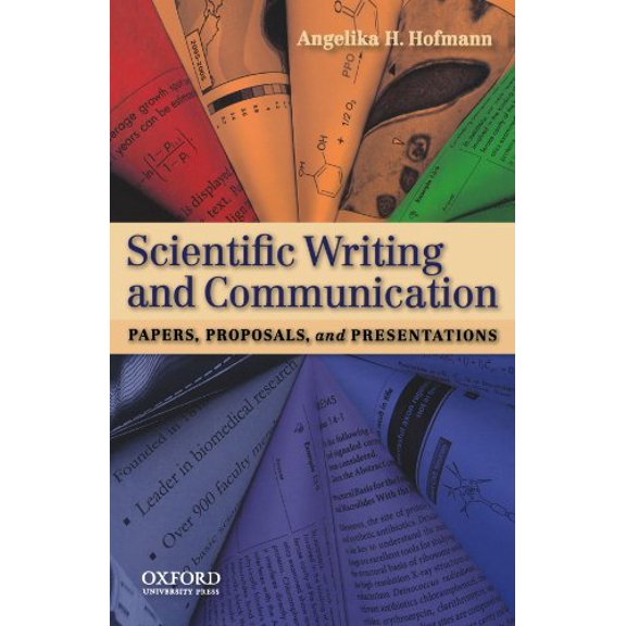 Scientific Writing and Communication: Papers, Proposals, and Presentations (Paperback) by Angelika H Hofmann