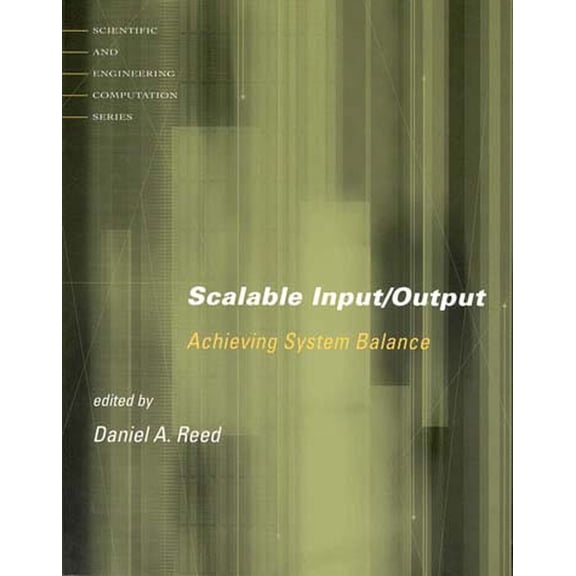 Scientific and Engineering Computation Scalable Input/Output: Achieving System Balance, (Paperback)
