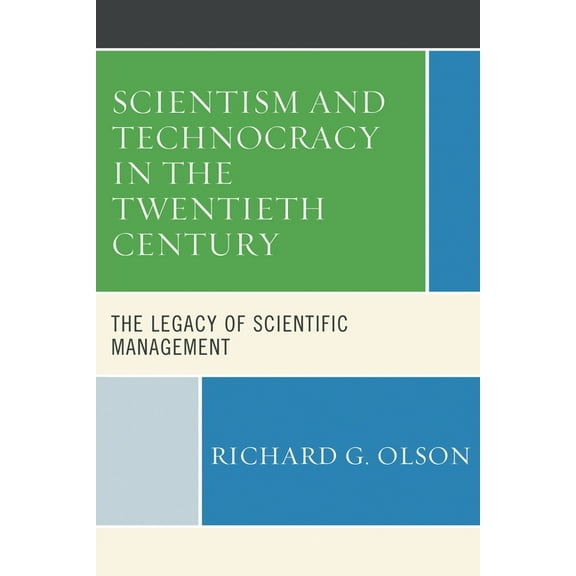 Scientism and Technocracy in the Twentieth Century: The Legacy of Scientific Management, (Hardcover)