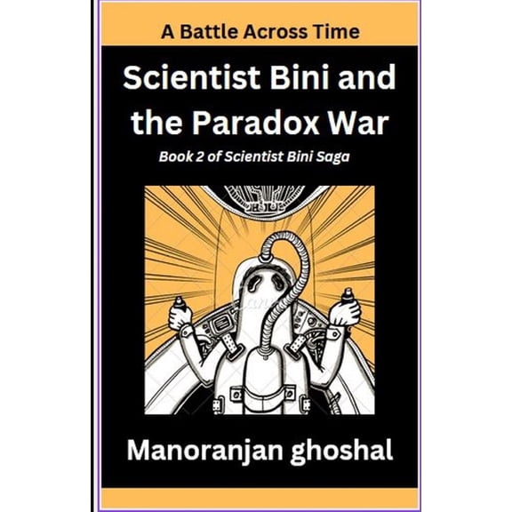 Scientist Bini Saga Scientist Bini and the Paradox War: A Battle Across Time, Book 2, (Paperback)