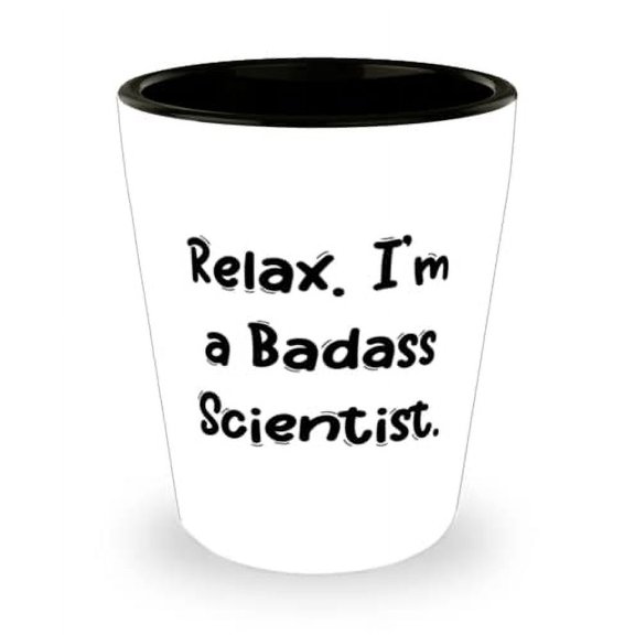 Scientist For Colleagues, Relax. I'm a Badass Scientist, Cute Scientist Shot Glass, Ceramic Cup From Friends
