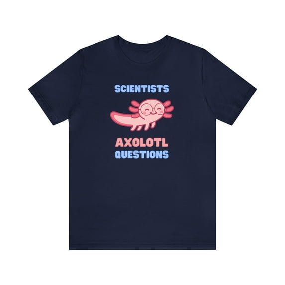 Scientists Axolotl Questions, Cute and Funny Science Shirt