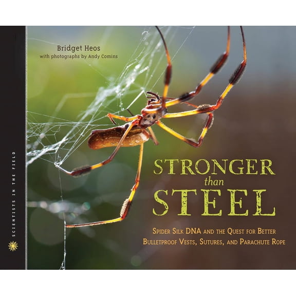 Scientists in the Field (Paperback) Stronger Than Steel: Spider Silk DNA and the Quest for Better Bulletproof Vests, Sutures, and Parachute Rope, (Hardcover)