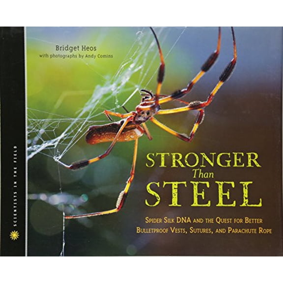 Pre-Owned Stronger Than Steel: Spider Silk DNA and the Quest for Better Bulletproof Vests, Sutures, and Parachute Rope (Scientists in the Field (Hardcover)) Paperback
