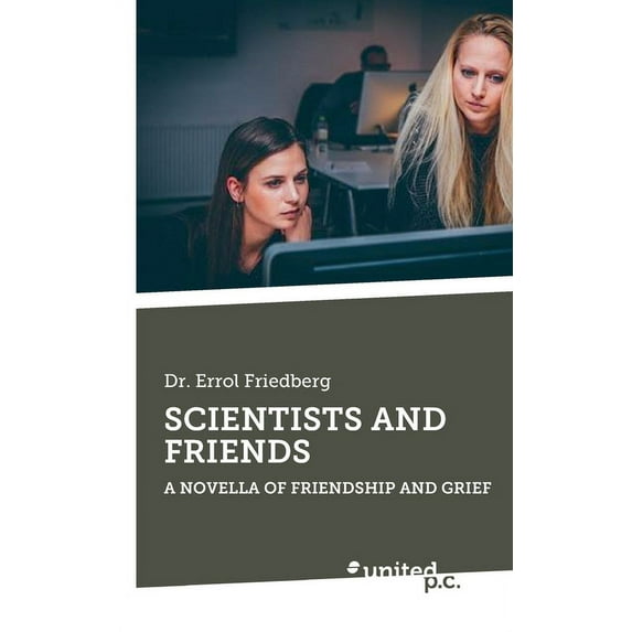 Scientists and Friends : A Novella of Friendship and Grief (Paperback)