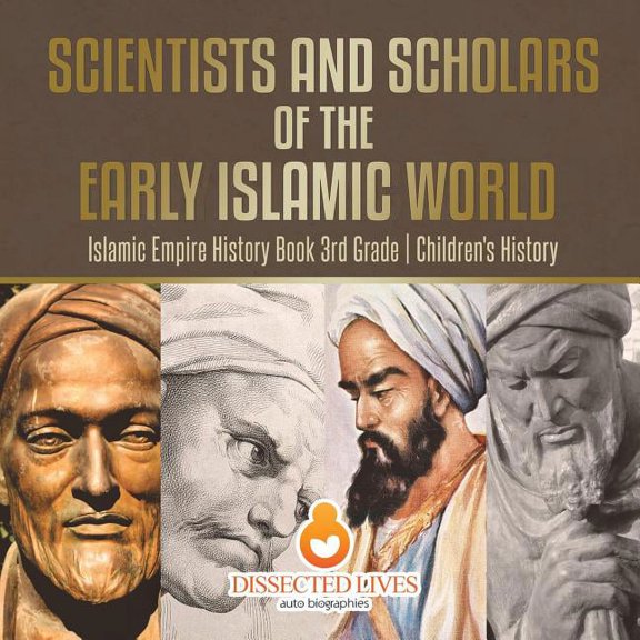 Scientists and Scholars of the Early Islamic World - Islamic Empire History Book 3rd Grade Children's History, (Paperback)