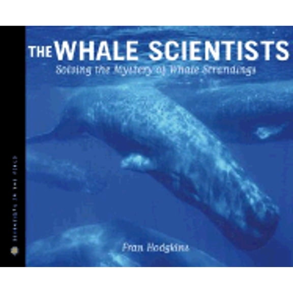 Pre-Owned Scientists in the Field (Hardcover): The Whale Scientists : Solving the Mystery of Whale Strandings (Hardcover)