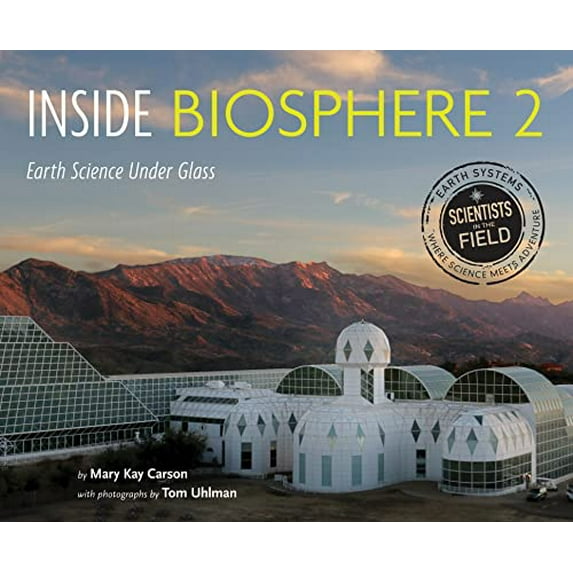 Pre-Owned Inside Biosphere 2: Earth Science Under Glass (Hardcover) 0544416643 9780544416642