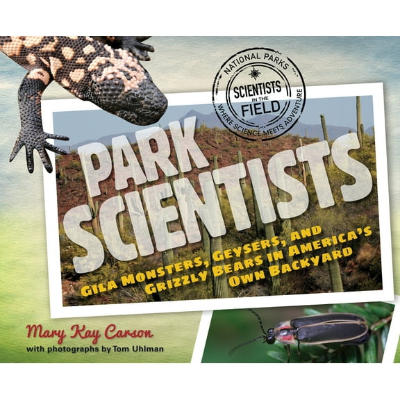 Scientists in the Field (Paperback) Park Scientists: Gila Monsters, Geysers, and Grizzly Bears in America's Own Backyard, (Hardcover)