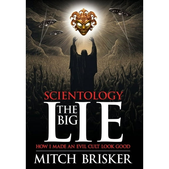 Scientology The Big Lie: How I Made an Evil Cult Look Good, (Hardcover)