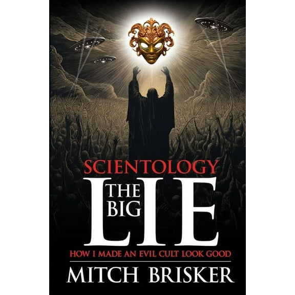Scientology The Big Lie: How I Made an Evil Cult Look Good, (Paperback)