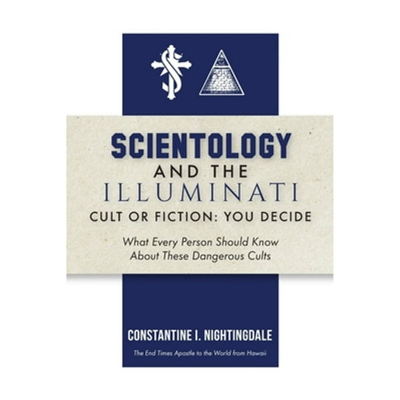 Scientology and the Illuminati: Cult or Fiction, You Decide; What Every Person Should Know About These Dangerous Cults (Paperback)