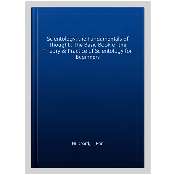 Scientology: the Fundamentals of Thought : The Basic Book of the Theory & Practice of Scientology for Beginners