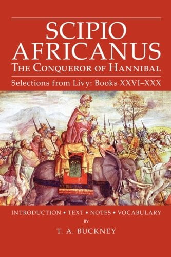 Scipio Africanus: The Conqueror of Hannibal, Selections from Livy ...