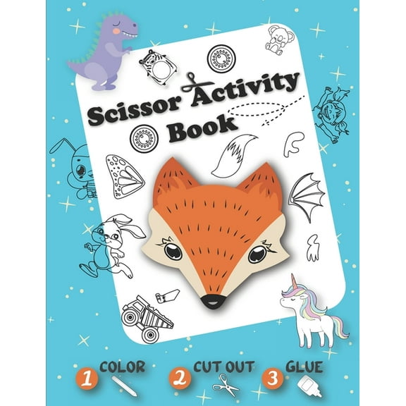 Scissor Activity Book - Color Cut Out Glue: Coloring, Cutting and Pasting +50 Fun Animals, Dinosaurs, Unicorns, Vehicles, ... - Cut and Paste Practice book for Kids - Pre k Cutting Workbook for Presch