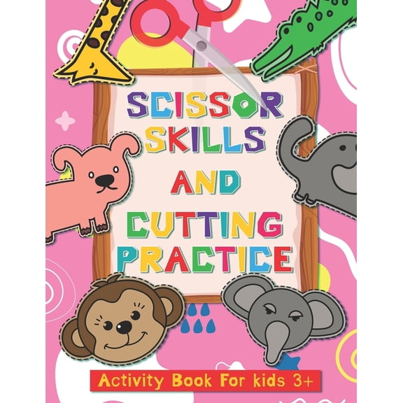 Scissor Skills And Cutting Practice Activity Book For Kids 3+