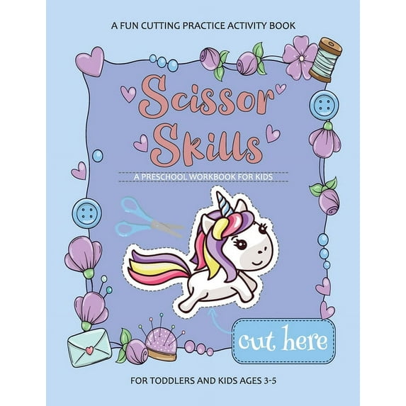Scissor Skills Preschool Workbook for Kids : A Fun Cutting Practice Activity Book for Toddlers and Kids ages 3-5: Scissor Practice for Preschool - 30 Pages of Fun Animals, Cars, Flowers, Sweets and Patterns (Paperback)
