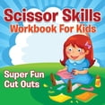 thumbnail image 1 of Scissor Skills Workbook For Kids: Super Fun Cut Outs, (Paperback), 1 of 1