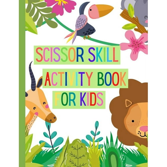 Scissors Skills Activity Book for Kids: A Fun Cutting Practice Activity Book for Toddlers and Kids ages 3-7: Scissor Practice for Preschool Pages of F