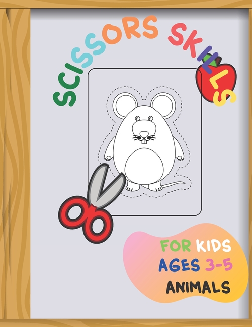 Scissors Skills for Kids Ages 3-5 Animals : Activity Book for Children-Great  Learning Through Play-Scissor Skills and a Colouring Book in One-The  Perfect Science Gift for a Boy or Girl Ages 4