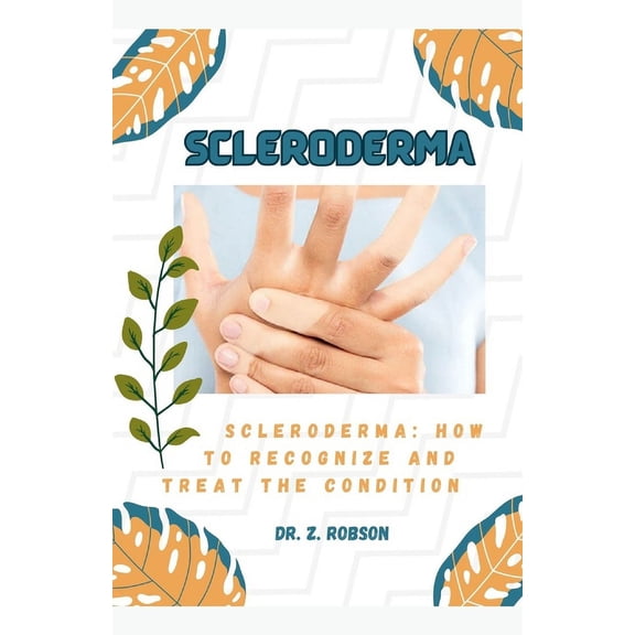 Scleroderma : Scleroderma: How to Recognize and Treat the Condition (Paperback)