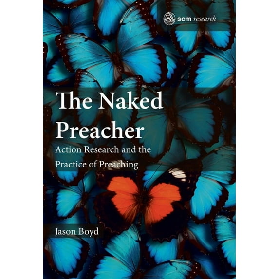Scm Research The Naked Preacher: Action Research and a Practice of Preaching, Book 4, (Hardcover)
