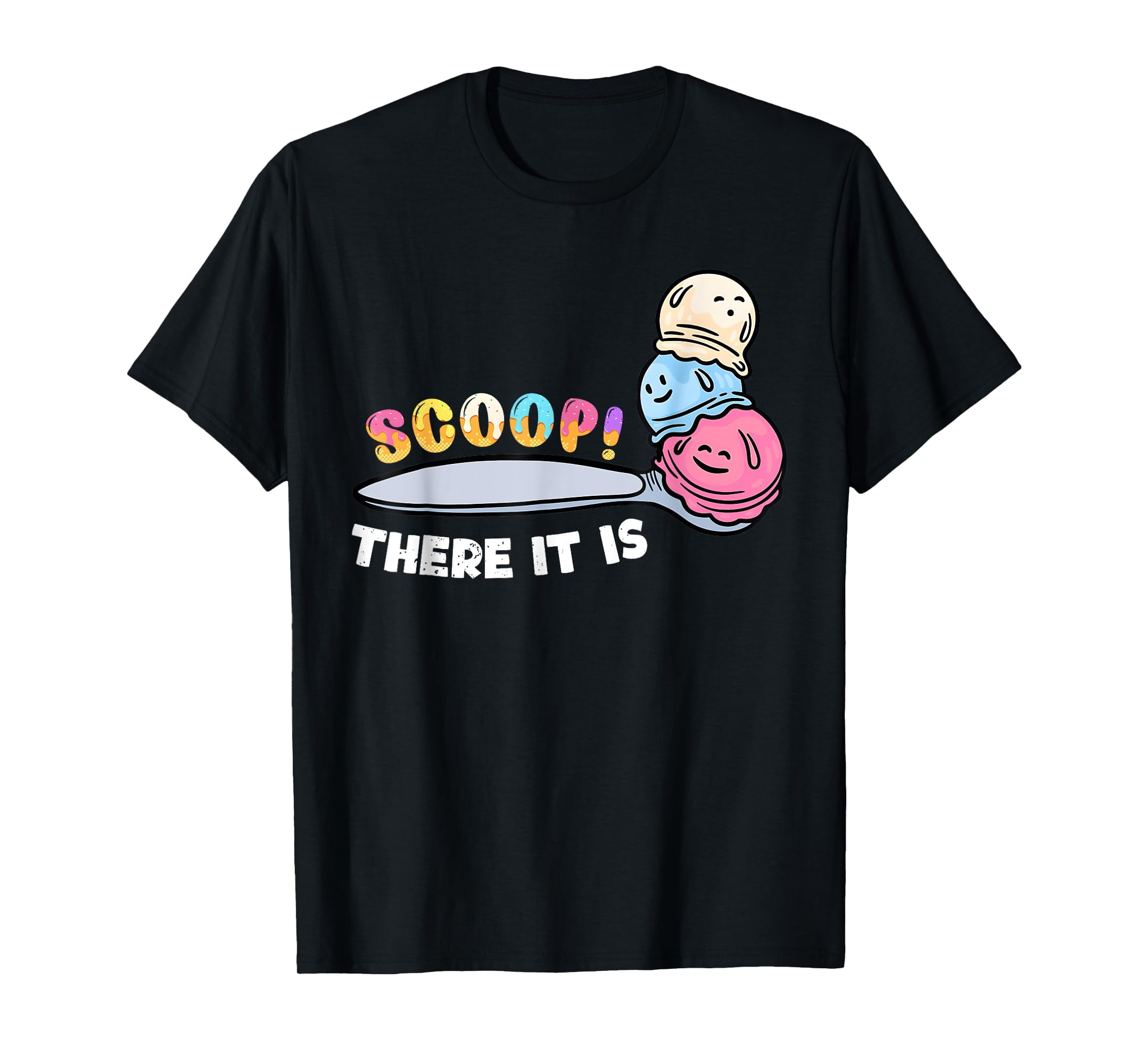 Scoop There It Is Funny Ice Cream Lover Sweet TShirt