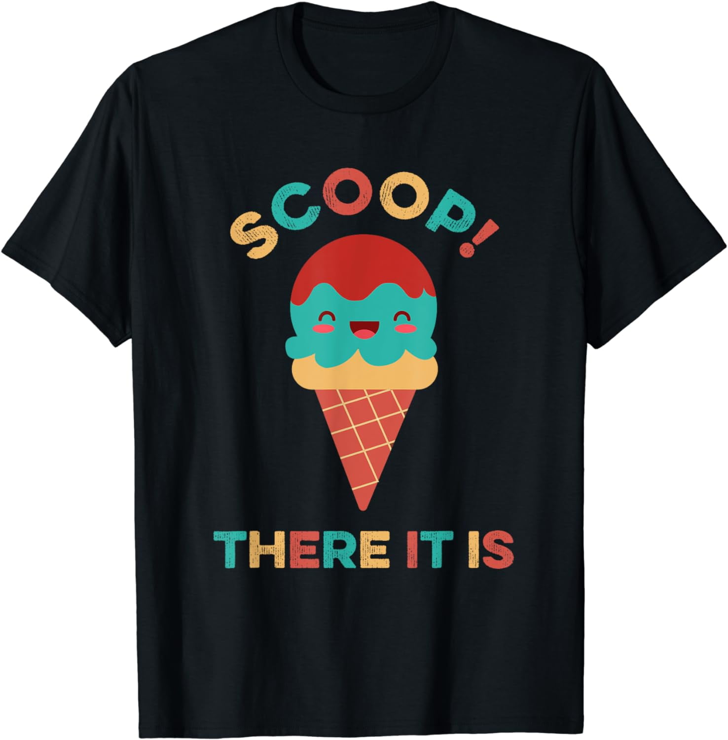 Scoop There It Is Tag Team Funny Ice Cream Pun Sweet Tooth T-Shirt ...