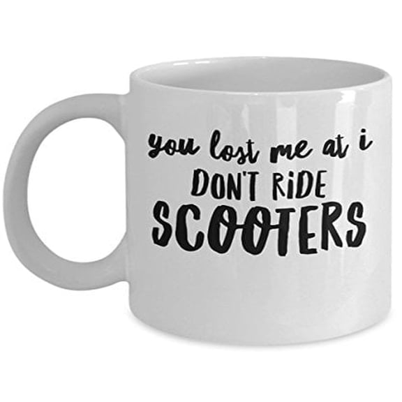 Scooter 11 oz Coffee Mug - You Lost Me At I Don't Ride White Ceramic Gift