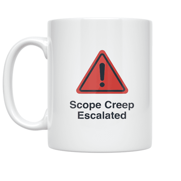 Scope Creep Escalated Warning - Project Management Enthusiast - 11 oz Ceramic Coffee Mug