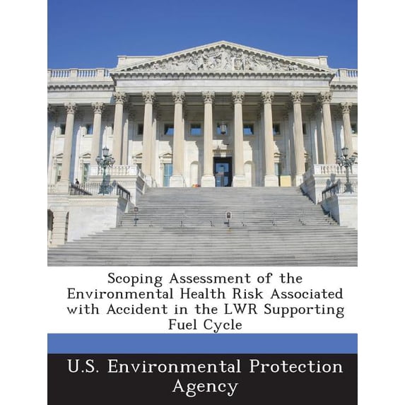 Scoping Assessment of the Environmental Health Risk Associated with Accident in the Lwr Supporting Fuel Cycle (Paperback)
