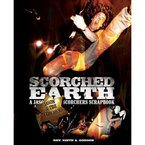 Scorched Earth: A Jason & the Scorchers Scrapbook (Paperback)