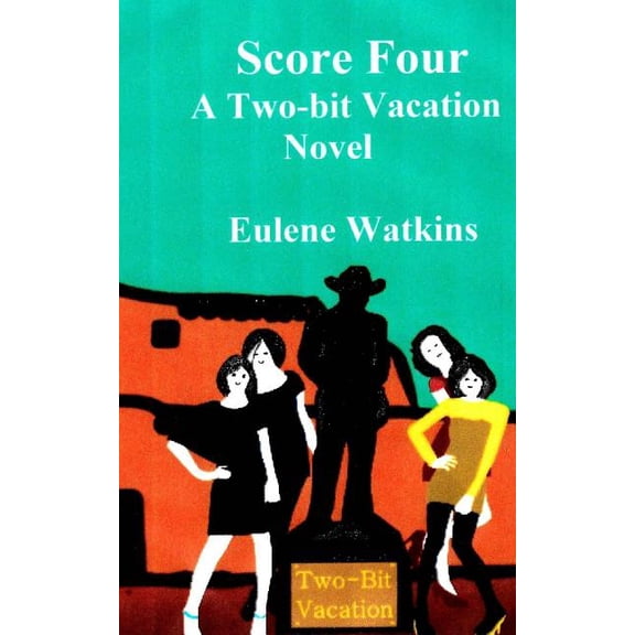 Score Four- A Two-bit Vacation Novel Paperback 151924181X 9781519241818 Eulene Watkins
