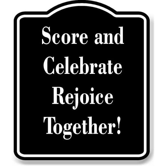 Score and Celebrate - Rejoice Together BLACK Aluminum Composite Sign 15''x18''