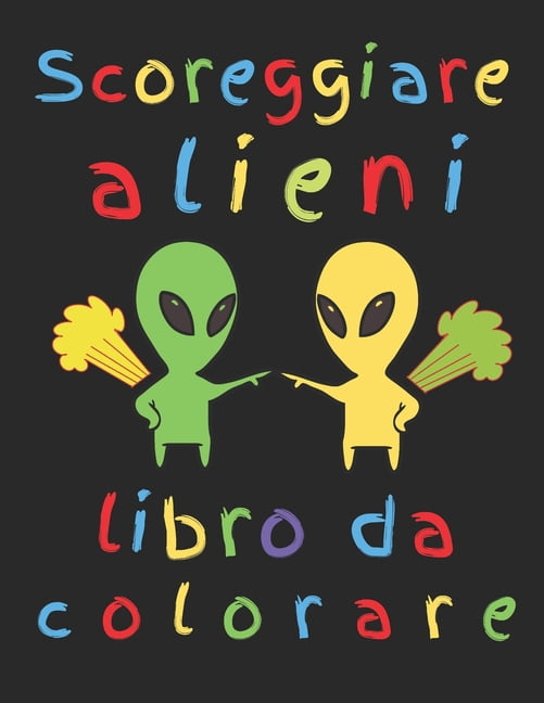 Scoreggiare alieni libro da colorare: Gli alieni scoreggiano? Ho bisogno di sapere (Paperback)