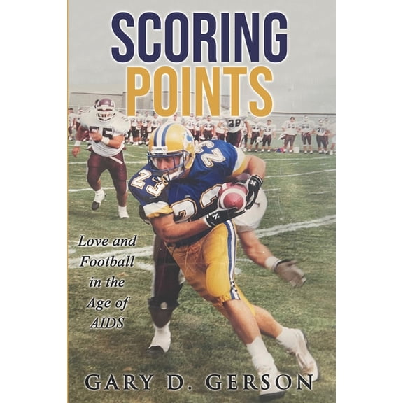 Scoring Points: Love and Football in the Age of AIDS  Paperback  1535162457 9781535162456 Gary D. Gerson