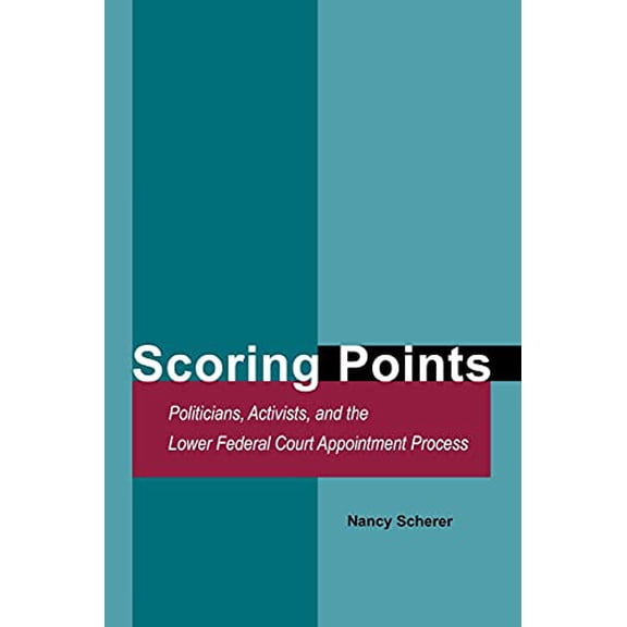 Pre-Owned Scoring Points: Politicians, Activists, and the Lower Federal Court Appointment Process (Paperback) 0804749493 9780804749497