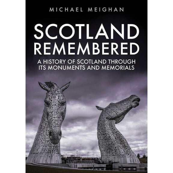 Scotland Remembered : A History of Scotland Through its Monuments and Memorials (Paperback)