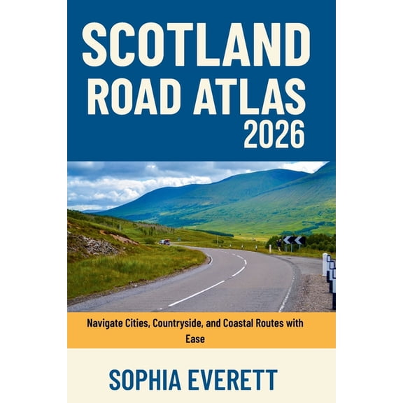 Scotland Road Atlas 2026: Navigate Cities, Countryside, and Coastal Routes with Ease, (Paperback)